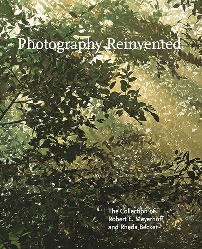 Stock image for Photography Reinvented: The Collection of Robert E. Meyerhoff and Rheda Becker for sale by Blue Vase Books