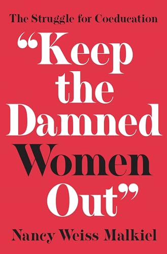 Stock image for "Keep the Damned Women Out": The Struggle for Coeducation for sale by More Than Words