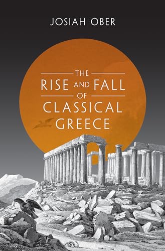 Beispielbild fr The Rise and Fall of Classical Greece (The Princeton History of the Ancient World, 1) zum Verkauf von BooksRun