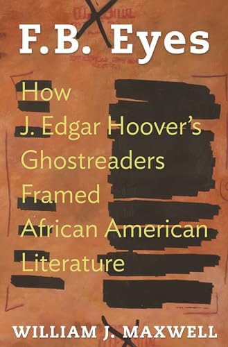 Stock image for F.B. Eyes: How J. Edgar Hoover's Ghostreaders Framed African American Literature for sale by ThriftBooks-Atlanta