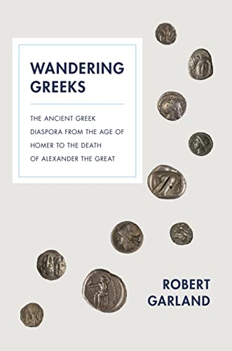 9780691173801: Wandering Greeks: The Ancient Greek Diaspora from the Age of Homer to the Death of Alexander the Great