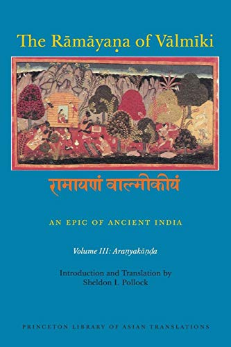 The Ramayana of Valmiki Volume III Aranyakana - Valmiki (author), Robert P. Goldman (editor), Sheldon I. Pollock (editor)