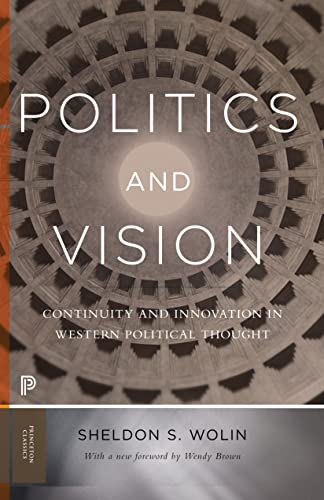 9780691174051: Politics and Vision: Continuity and Innovation in Western Political Thought: Continuity and Innovation in Western Political Thought. With a New Foreword by Wendy Brown