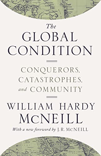 9780691174143: The Global Condition: Conquerors, Catastrophes, and Community