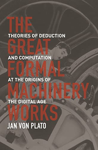 Stock image for The Great Formal Machinery Works: Theories of Deduction and Computation at the Origins of the Digital Age for sale by GF Books, Inc.