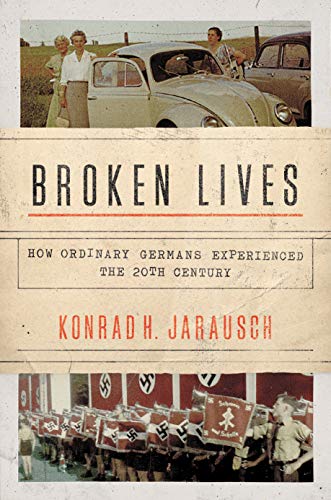 Beispielbild fr Broken Lives : How Ordinary Germans Experienced the 20th Century zum Verkauf von Better World Books