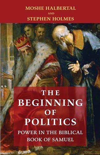 Imagen de archivo de The Beginning of Politics: Power in the Biblical Book of Samuel a la venta por -OnTimeBooks-