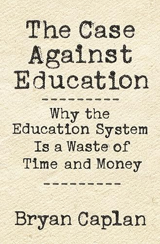 Imagen de archivo de The Case against Education: Why the Education System Is a Waste of Time and Money a la venta por Books-FYI, Inc.