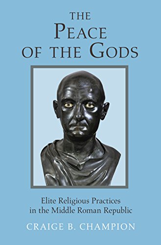 Stock image for The Peace of the Gods: Elite Religious Practices in the Middle Roman Republic for sale by Daedalus Books