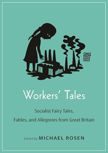 Beispielbild fr Workers' Tales: Socialist Fairy Tales, Fables, and Allegories from Great Britain (Oddly Modern Fairy Tales, 22) zum Verkauf von Ergodebooks
