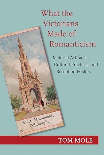 Beispielbild fr What the Victorians Made of Romanticism: Material Artifacts, Cultural Practices, and Reception History zum Verkauf von HPB-Red