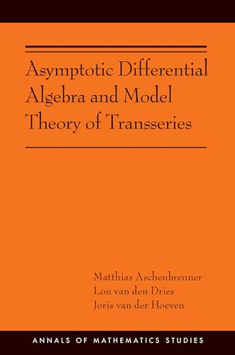 Stock image for Asymptotic Differential Algebra and Model Theory of Transseries: (AMS-195) (Annals of Mathematics Studies (195)) for sale by Academybookshop