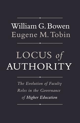 9780691175669: Locus of Authority: The Evolution of Faculty Roles in the Governance of Higher Education (The William G. Bowen Series, 85)