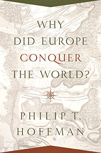 Imagen de archivo de Why Did Europe Conquer the World? (The Princeton Economic History of the Western World, 54) a la venta por Books From California