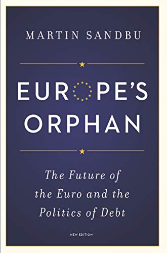 9780691175942: Europe's Orphan: The Future of the Euro and the Politics of Debt - New Edition