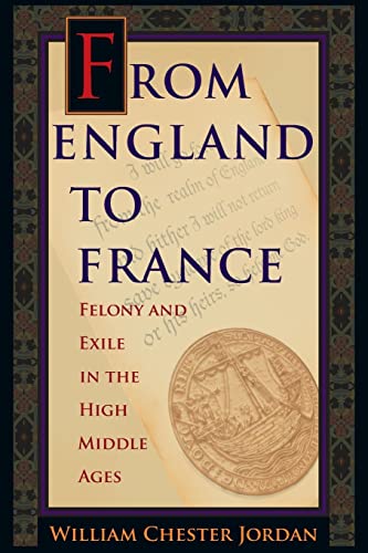 Stock image for From England to France: Felony and Exile in the High Middle Ages for sale by PlumCircle