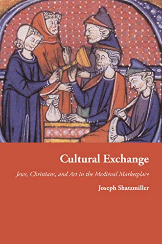 9780691176185: Cultural Exchange: Jews, Christians, and Art in the Medieval Marketplace: 49 (Jews, Christians, and Muslims from the Ancient to the Modern World, 49)