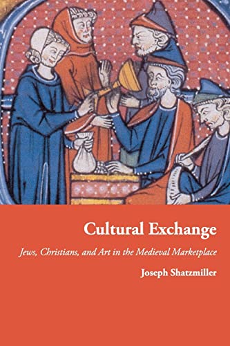 9780691176185: Cultural Exchange: Jews, Christians, and Art in the Medieval Marketplace (Jews, Christians, and Muslims from the Ancient to the Modern World, 49)
