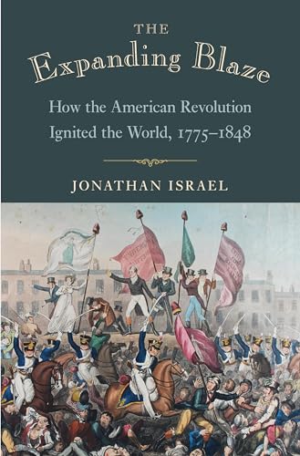 Beispielbild fr The Expanding Blaze : How the American Revolution Ignited the World, 1775-1848 zum Verkauf von Better World Books