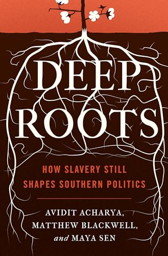 Beispielbild fr Deep Roots: How Slavery Still Shapes Southern Politics (Princeton Studies in Political Behavior, 6) zum Verkauf von BooksRun