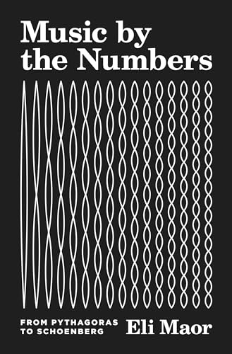 Imagen de archivo de Music by the Numbers: From Pythagoras to Schoenberg a la venta por GF Books, Inc.