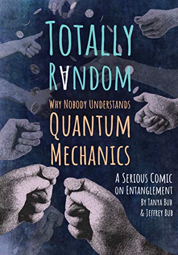 Imagen de archivo de Totally Random: Why Nobody Understands Quantum Mechanics (A Serious Comic on Entanglement) a la venta por Books-FYI, Inc.