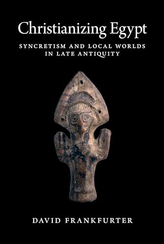 Stock image for Christianizing Egypt: Syncretism and Local Worlds in Late Antiquity (Martin Classical Lectures, 34) for sale by HPB-Movies