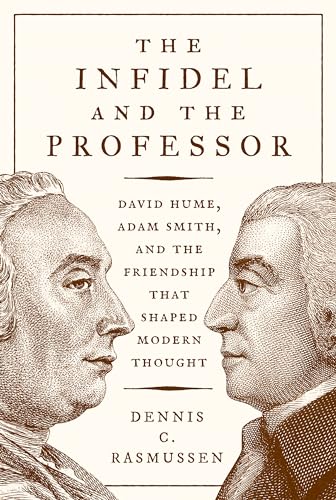 Imagen de archivo de The Infidel and the Professor: David Hume, Adam Smith, and the Friendship That Shaped Modern Thought a la venta por Regent College Bookstore