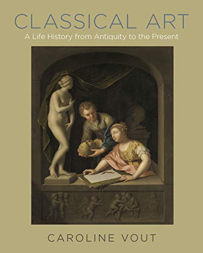 Stock image for Classical Art: A Life History from Antiquity to the Present for sale by GoldBooks