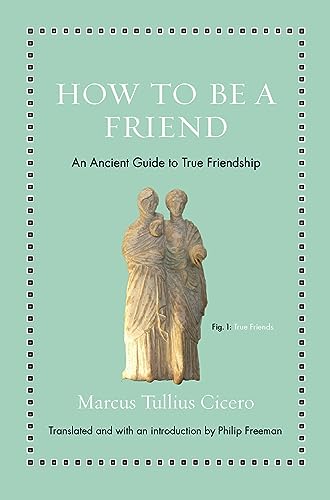 Stock image for How to Be a Friend: An Ancient Guide to True Friendship (Ancient Wisdom for Modern Readers) for sale by HPB-Diamond