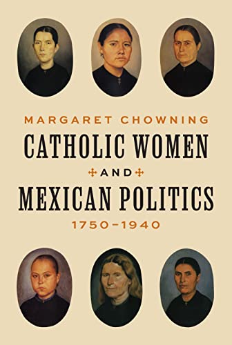 Stock image for Catholic Women and Mexican Politics, 1750-1940 for sale by Blackwell's