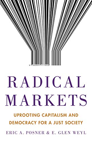 Stock image for Radical Markets: Uprooting Capitalism and Democracy for a Just Society for sale by Zoom Books Company