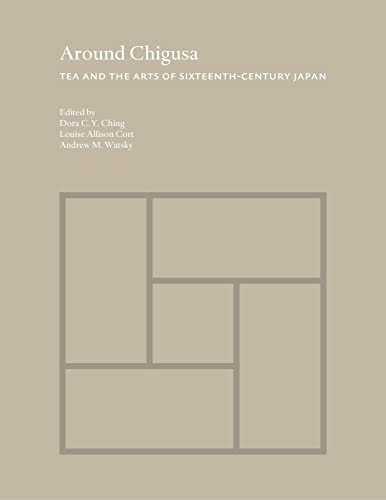 Imagen de archivo de Around Chigusa: Tea and the Arts of Sixteenth-Century Japan (Publications of the Tang Center for East Asian Art, Princeton University, 13) a la venta por Books-FYI, Inc.