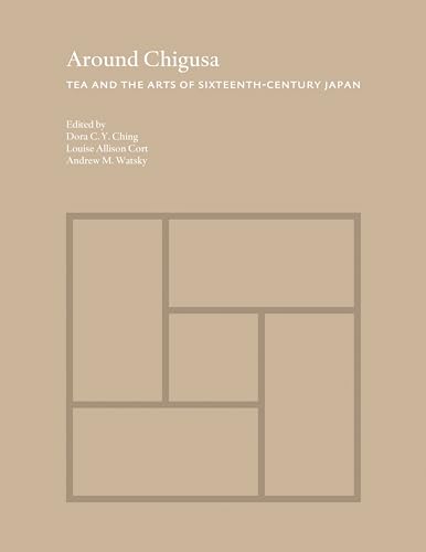 Stock image for Around Chigusa: Tea and the Arts of Sixteenth-Century Japan (Publications of the Tang Center for East Asian Art, Princeton University, 13) for sale by Books-FYI, Inc.