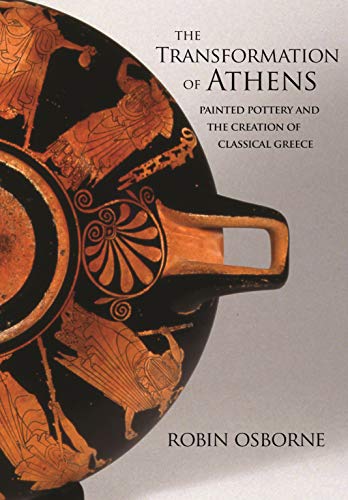 Beispielbild fr The Transformation of Athens: Painted Pottery and the Creation of Classical Greece (Martin Classical Lectures, 35) zum Verkauf von Powell's Bookstores Chicago, ABAA
