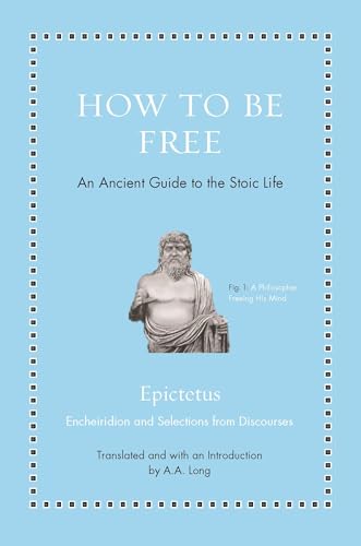 Stock image for How to Be Free: An Ancient Guide to the Stoic Life (Ancient Wisdom for Modern Readers) for sale by Once Upon A Time Books