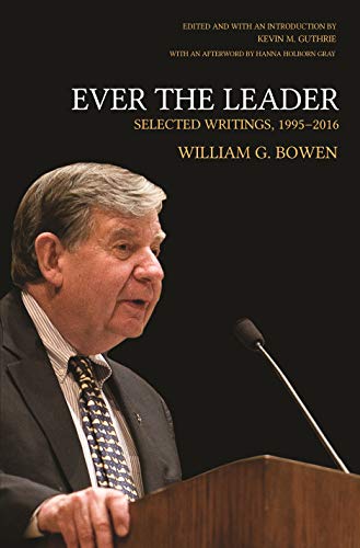 9780691177878: Ever the Leader: Selected Writings, 1995-2016 (The William G. Bowen Series, 133)