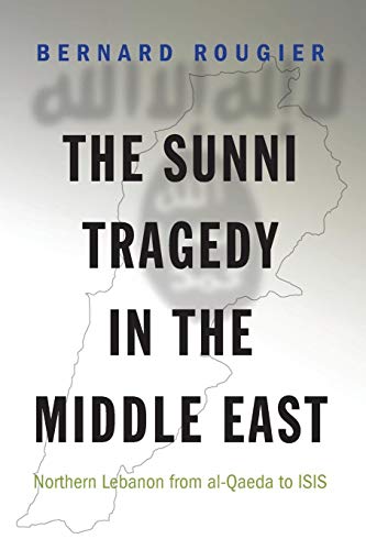 Beispielbild fr The Sunni Tragedy in the Middle East: Northern Lebanon from al-Qaeda to ISIS (Princeton Studies in Muslim Politics, 60) zum Verkauf von My Dead Aunt's Books