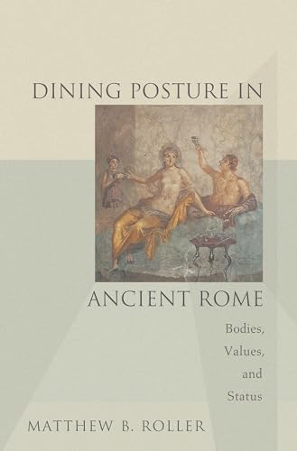 9780691178004: Dining Posture in Ancient Rome: Bodies, Values, and Status