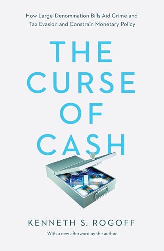 Stock image for The Curse of Cash: How Large-Denomination Bills Aid Crime and Tax Evasion and Constrain Monetary Policy for sale by BooksRun