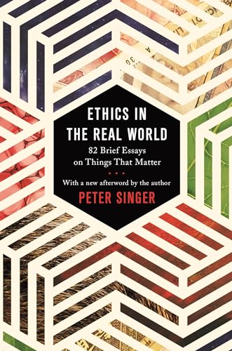 Imagen de archivo de Ethics in the Real World : 82 Brief Essays on Things That Matter a la venta por Better World Books