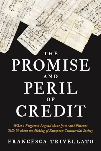 Stock image for The Promise and Peril of Credit   What a Forgotten Legend about Jews and Finance Tells Us about the Making of European Commercial Society for sale by Revaluation Books