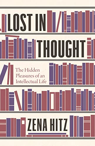 9780691178714: Lost in Thought: The Hidden Pleasures of an Intellectual Life
