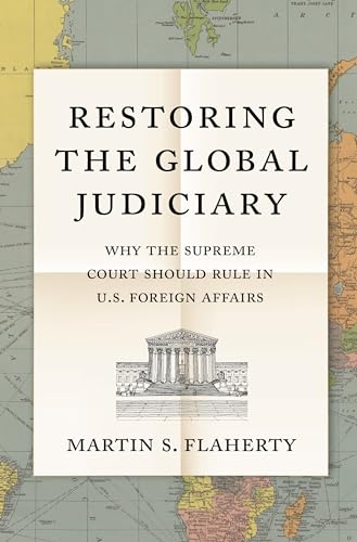 

Restoring the Global Judiciary: Why the Supreme Court Should Rule in U.S. Foreign Affairs [Hardcover ]