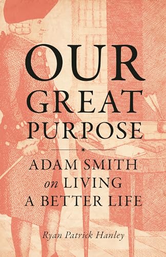 Stock image for Our Great Purpose: Adam Smith on Living a Better Life for sale by HPB Inc.