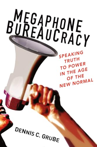 Imagen de archivo de Megaphone Bureaucracy: Speaking Truth to Power in the Age of the New Normal a la venta por Wonder Book