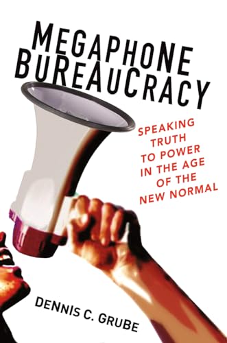 Stock image for Megaphone Bureaucracy: Speaking Truth to Power in the Age of the New Normal for sale by Wonder Book