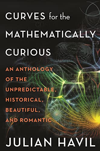 Stock image for Curves for the Mathematically Curious: An Anthology of the Unpredictable, Historical, Beautiful, and Romantic for sale by BooksRun