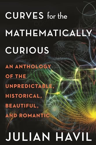 Stock image for Curves for the Mathematically Curious: An Anthology of the Unpredictable, Historical, Beautiful, and Romantic for sale by Goodwill Southern California