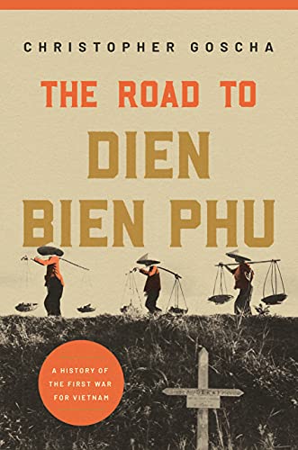 Beispielbild fr The Road to Dien Bien Phu: A History of the First War for Vietnam zum Verkauf von Open Books West Loop